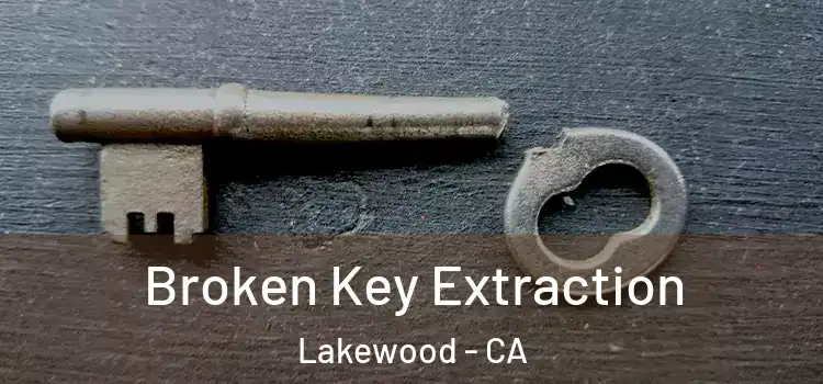  Broken Key Extraction Lakewood - CA