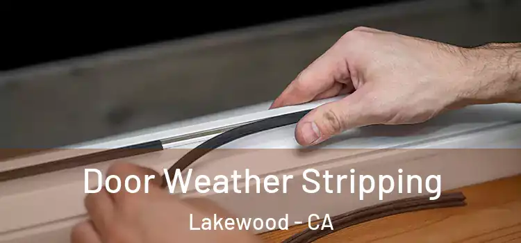  Door Weather Stripping Lakewood - CA