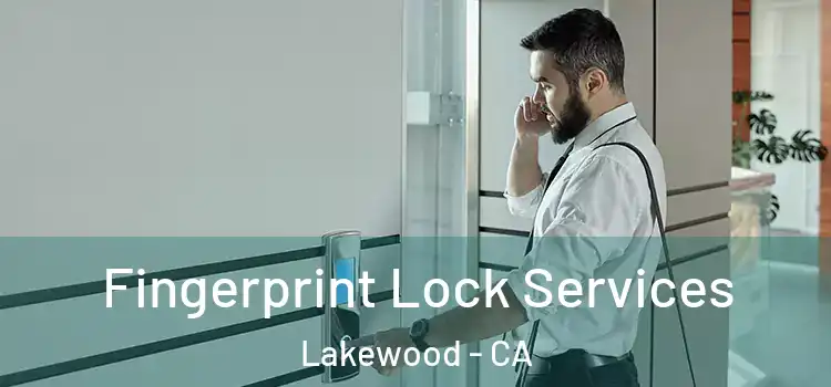  Fingerprint Lock Services Lakewood - CA