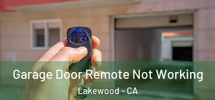  Garage Door Remote Not Working Lakewood - CA