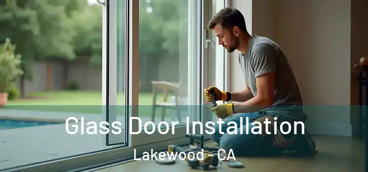  Glass Door Installation Lakewood - CA