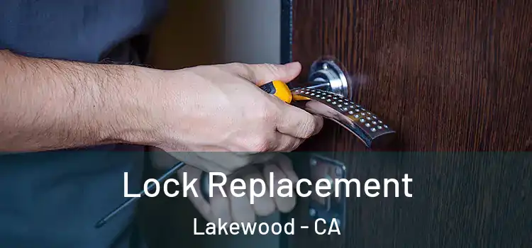  Lock Replacement Lakewood - CA